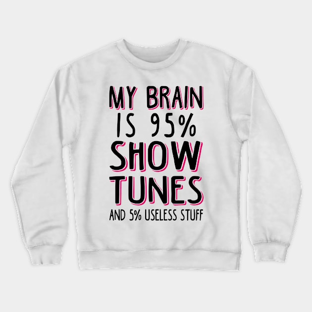 My Brain is 95% Show Tunes. Funny Theatre Gift. Crewneck Sweatshirt by KsuAnn